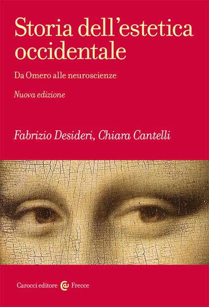 Storia dell'estetica occidentale. Da Omero alle neuroscienze. Nuova ediz. - Fabrizio Desideri,Chiara Cantelli - copertina