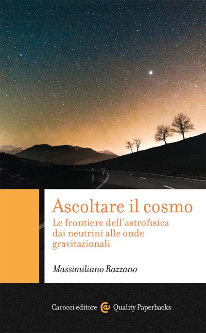 Ascoltare il cosmo. Le frontiere dell'astrofisica dai neutrini alle onde gravitazionali - Massimiliano Razzano - copertina