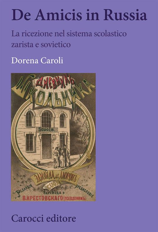 De Amicis in Russia. La ricezione nel sistema scolastico zarista e sovietico - Dorena Caroli - copertina