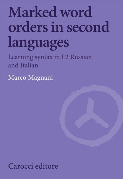 Marked word orders in second languages. Learning syntax in L2 Russian and Italian - Marco Magnani - copertina