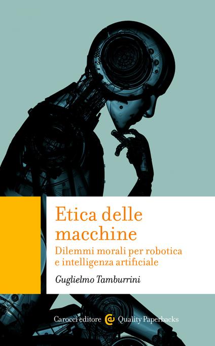 Etica delle macchine. Dilemmi morali per robotica e intelligenza artificiale - Guglielmo Tamburrini - ebook
