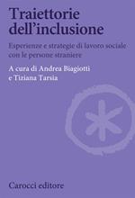 Traiettorie dell'inclusione. Esperienze e strategie di lavoro sociale con le persone straniere