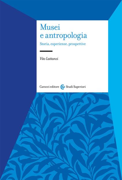 Musei e antropologia. Storia, esperienze, prospettive - Vito Lattanzi - copertina