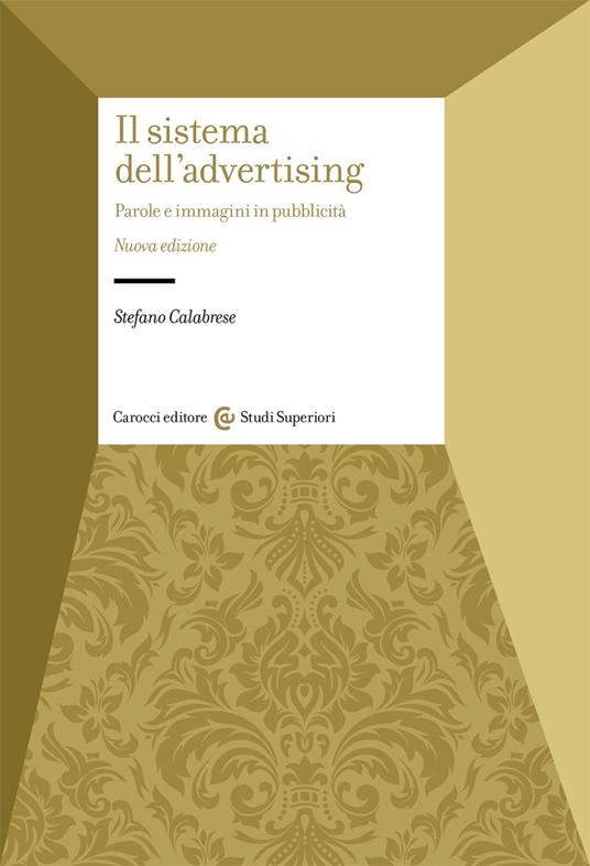 Il sistema dell'advertising. Parole e immagini in pubblicità. Nuova ediz. - Stefano Calabrese - copertina