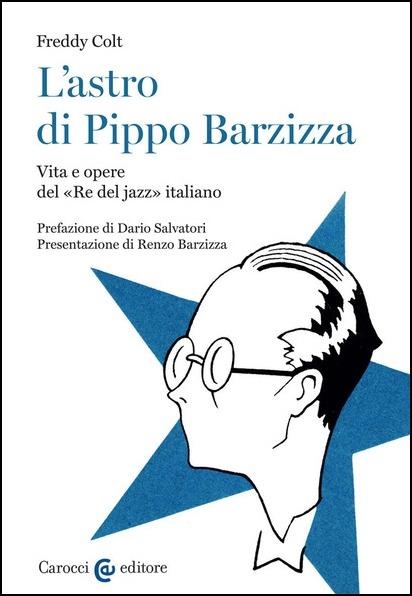L'astro di Pippo Barzizza. Vita e opere del «Re del jazz» italiano - Freddy Colt - copertina