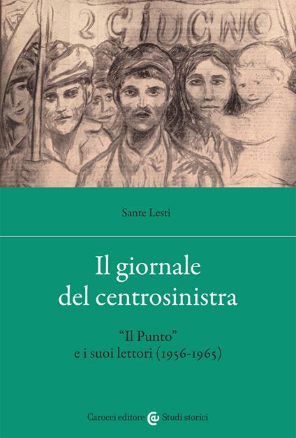 Il giornale del centrosinistra. «Il Punto» e i suoi lettori (1956-1965) - Sante Lesti - copertina
