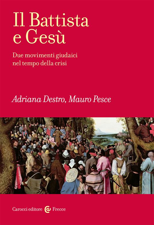 Il Battista e Gesù. Due movimenti giudaici nel tempo della crisi - Adriana Destro,Mauro Pesce - copertina