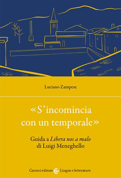 «S'incomincia con un temporale». Guida a «Libera nos a malo» di Luigi Meneghello - Luciano Zampese - copertina