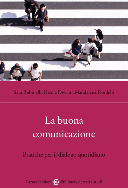La buona comunicazione. Pratiche per il dialogo quotidiano - Nicola Diviani,Maddalena Fiordelli,Sara Rubinelli - copertina