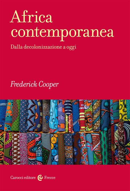 Africa contemporanea. Dalla decolonizzazione a oggi - Frederick Cooper - copertina