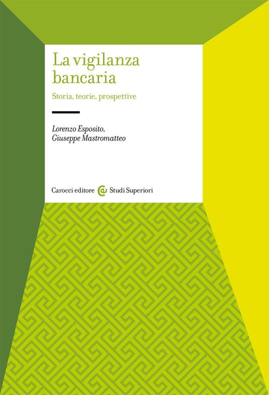 La vigilanza bancaria. Storia, teorie, prospettive - Lorenzo Esposito,Giuseppe Mastromatteo - copertina