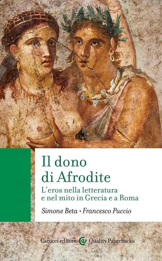 Il dono di Afrodite. L'eros nella letteratura e nel mito in Grecia e a Roma - Simone Beta,Francesco Puccio - ebook