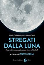 Stregati dalla luna. Il sogno del volo spaziale da Jules Verne all'Apollo 11