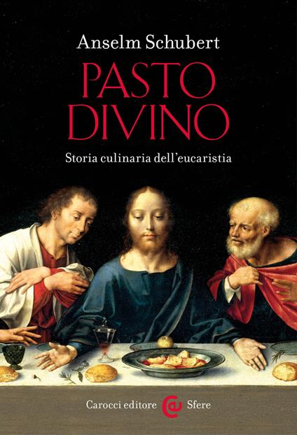 Pasto divino. Storia culinaria dell'eucaristia - Anselm Schubert,Alice Barale - ebook