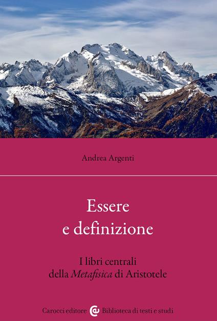 Essere e definizione. I libri centrali della Metafisica di Aristotele - Andrea Argenti - copertina