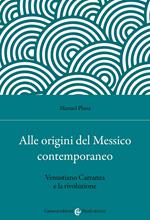 Alle origini del Messico contemporaneo. Venustiano Carranza e la rivoluzione