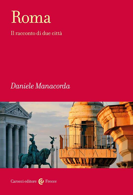Roma. Il racconto di due città - Daniele Manacorda - copertina