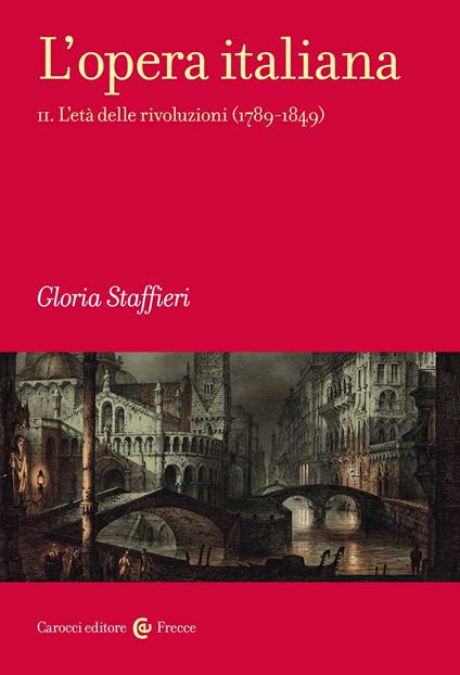 L'opera italiana. Vol. 2: L' età delle rivoluzioni (1789-1849) - Gloria Staffieri - copertina