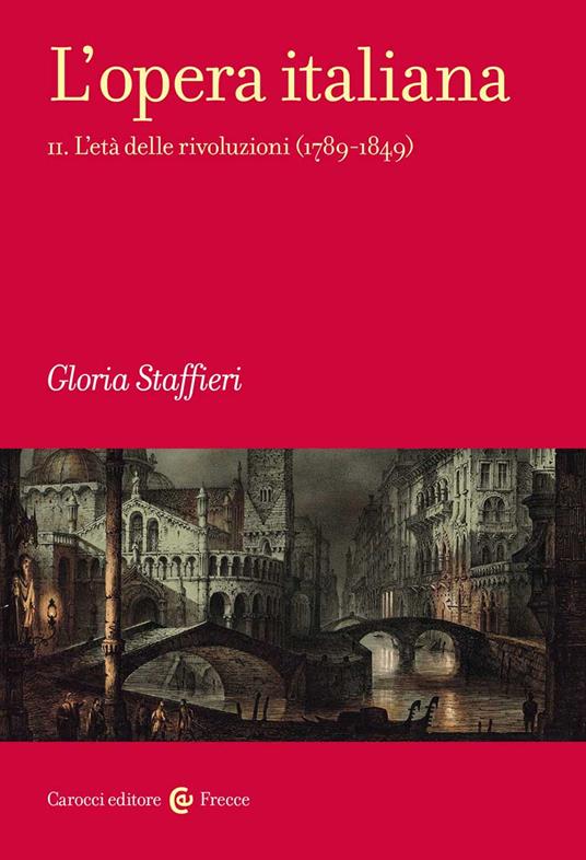 L'opera italiana. Vol. 2: L' età delle rivoluzioni (1789-1849) - Gloria Staffieri - copertina