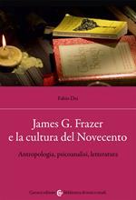 James G. Frazer e la cultura del Novecento. Antropologia, psicoanalisi, letteratura