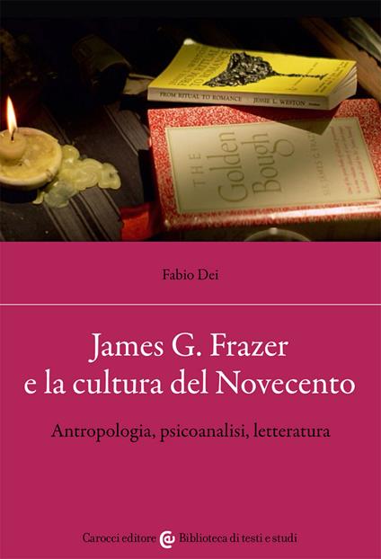 James G. Frazer e la cultura del Novecento. Antropologia, psicoanalisi, letteratura - Fabio Dei - copertina