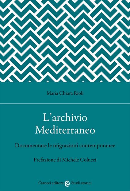 L'archivio Mediterraneo. Documentare le migrazioni contemporanee - Maria Chiara Rioli - copertina