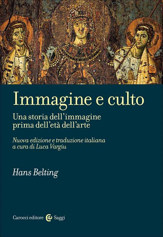 Immagine e culto. Una storia dell'immagine prima dell'età dell'arte. Nuova ediz. - Hans Belting - copertina