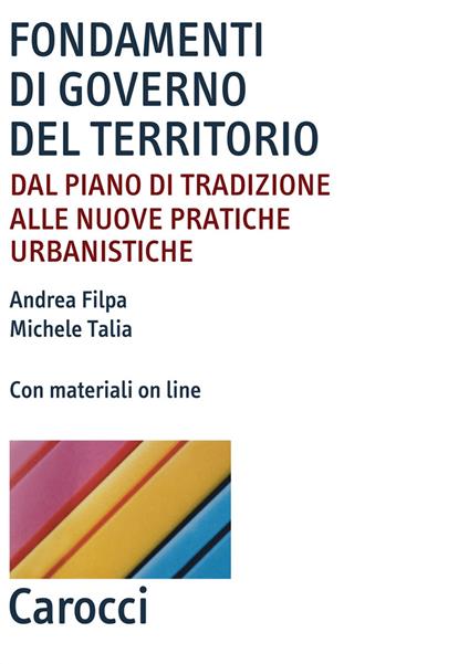 Fondamenti di governo del territorio. Dal piano di tradizione alle nuove pratiche urbanistiche. Con Contenuto digitale per accesso online - Andrea Filpa,Michele Talia - copertina