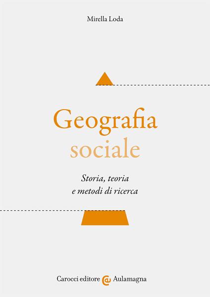 Geografia sociale. Storia, teoria e metodi di ricerca - Mirella Loda - copertina