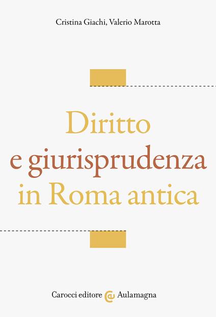 Diritto e giurisprudenza in Roma antica - Cristina Giachi,Valerio Marotta - copertina