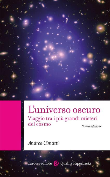 L' universo oscuro. Viaggio tra i più grandi misteri del cosmo. Nuova ediz. - Andrea Cimatti - copertina