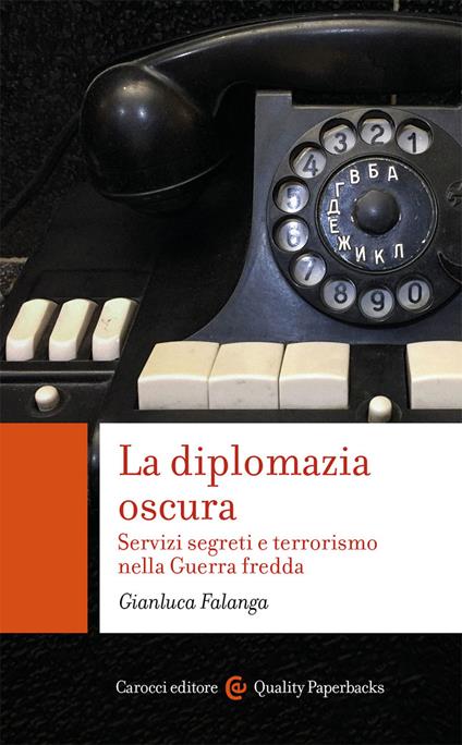 La diplomazia oscura. Servizi segreti e terrorismo nella Guerra fredda - Gianluca Falanga - copertina