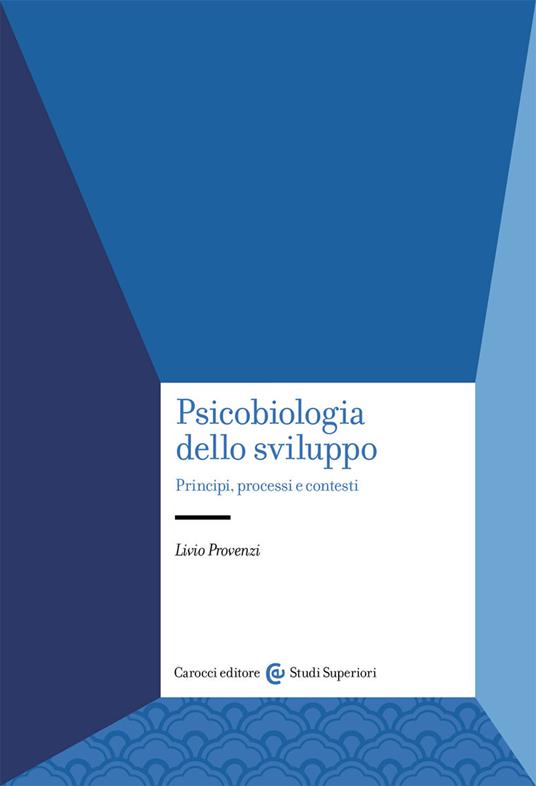 Psicobiologia dello sviluppo. Principi, processi e contesti - Livio Provenzi - copertina