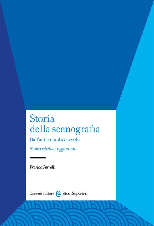Storia della scenografia. Dall'antichità al XXI secolo. Nuova ediz. - Franco Perrelli - copertina