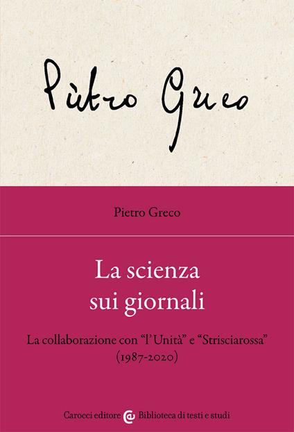 La scienza sui giornali. La collaborazione con «l'Unità» e «Strisciarossa» (1987-2020) - Pietro Greco - copertina