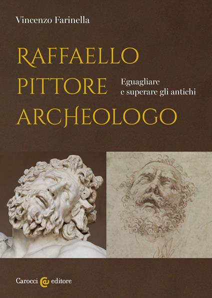 Raffaello pittore archeologo. Eguagliare e superare gli antichi - Vincenzo Farinella - copertina