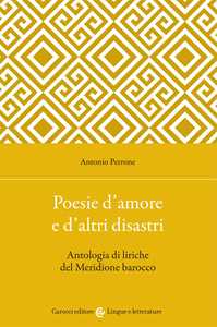 Poesie d'amore e d'altri disastri. Antologia di liriche del Meridione barocco
