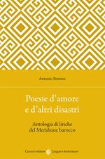 Poesie d'amore e d'altri disastri. Antologia di liriche del Meridione barocco