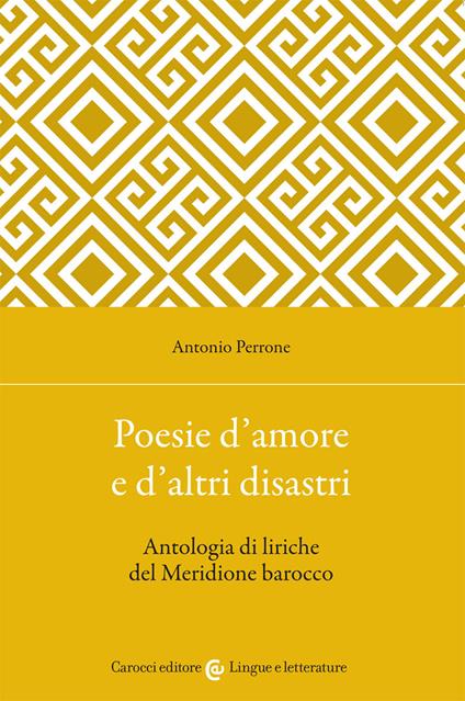 Poesie d'amore e d'altri disastri. Antologia di liriche del Meridione barocco - Antonio Perrone - copertina