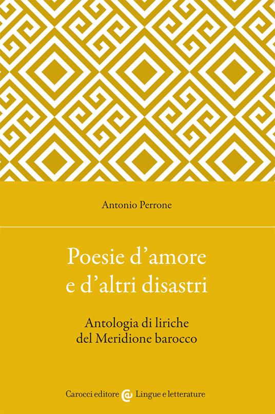 Poesie d'amore e d'altri disastri. Antologia di liriche del Meridione barocco - Antonio Perrone - copertina