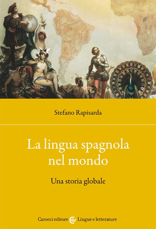 La lingua spagnola nel mondo. Una storia globale - Stefano Rapisarda - copertina