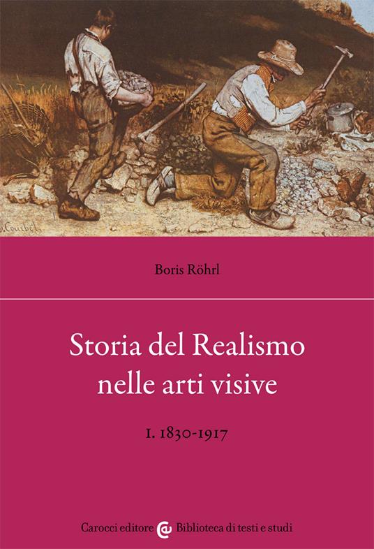 Storia del realismo nelle arti visive. Vol. 1: 1830-1917. - Boris Röhrl - copertina