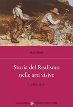 Storia del realismo nelle arti visive. Vol. 1: 1830-1917.