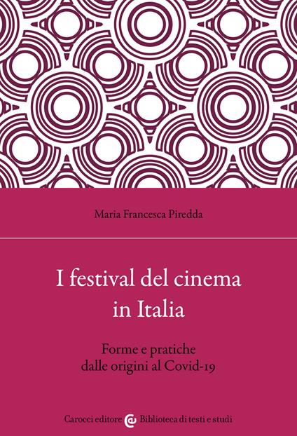 I festival del cinema in Italia. Forme e pratiche dalle origini al Covid-19 - Maria Francesca Piredda - copertina