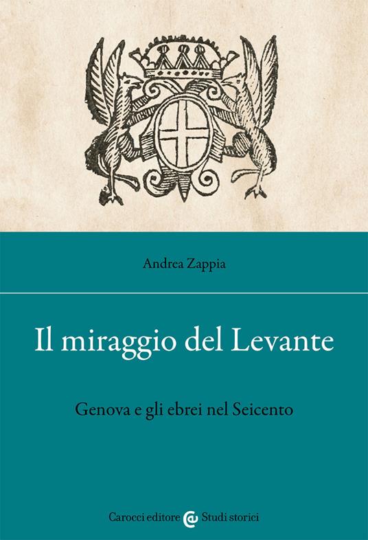 Il miraggio del Levante. Genova e gli ebrei nel Seicento - Andrea Zappia - copertina