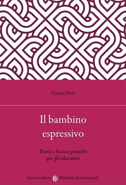 Il bambino espressivo. Teorie e buone pratiche per gli educatori - Gianni Nuti - copertina