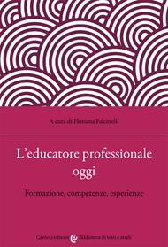 L'educatore professionale oggi. Formazione, competenze, esperienze