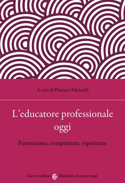 L'educatore professionale oggi. Formazione, competenze, esperienze - copertina