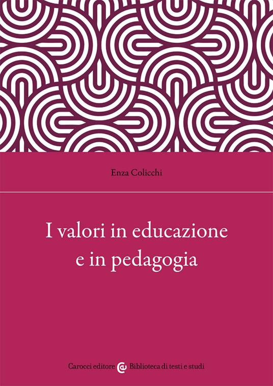 I valori in educazione e in pedagogia - Enza Colicchi - copertina