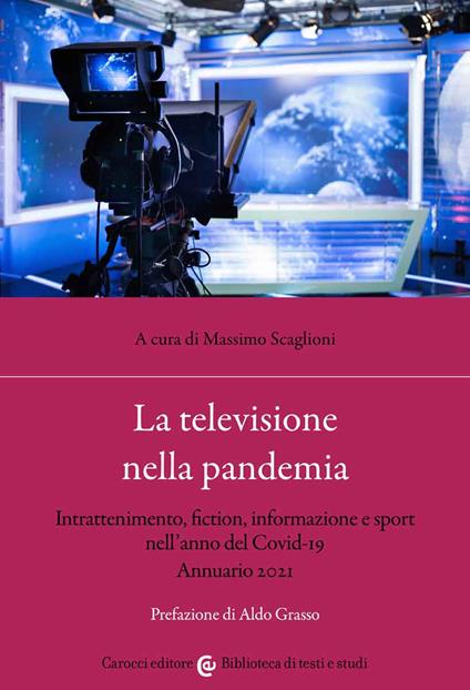 La televisione nella pandemia. Intrattenimento, fiction, informazione e sport nell'anno del Covid-19. Annuario 2021 - copertina